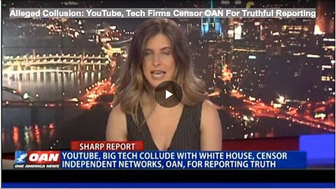"Accusations of Collusion: YouTube and Tech Companies Allegedly Censor OAN for Truthful Reporting"
