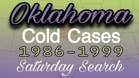Oklahoma Cold Cases | 1986-1999 | Saturday Search