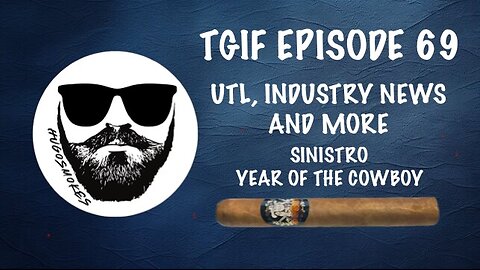 TGIF Episode 69 - UTL, Cigar News and More