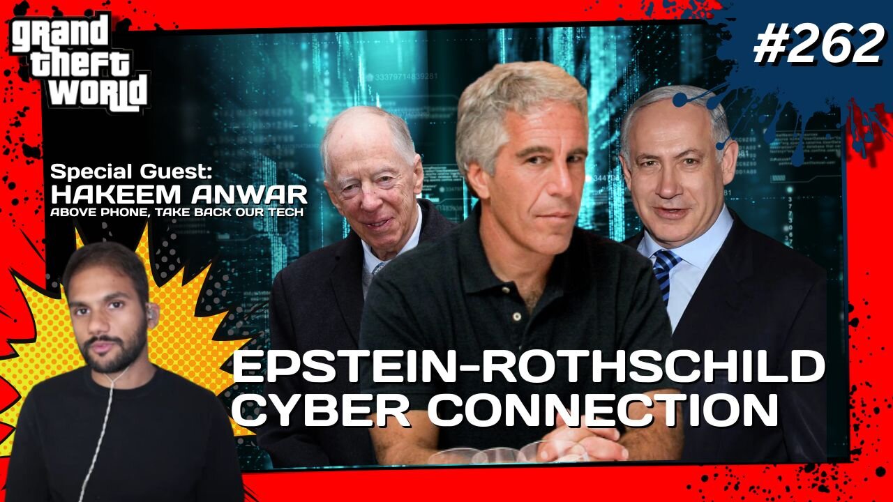 Grand Theft World Podcast 262 | Epstein-Rothschild Cyber Connection with Guest Hakeem Anwar