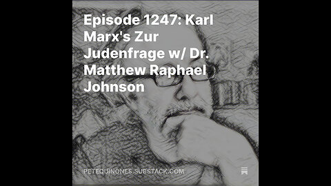 Episode 1247: Karl Marx's Zur Judenfrage w/ Dr. Matthew Raphael Johnson
