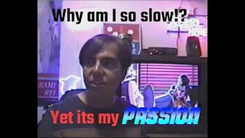 Why am I so slow in my videos? Tech savy isn't my trait, but usually is something to be passion for