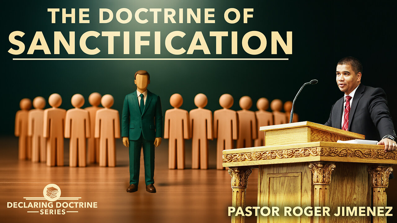 The Doctrine of Sanctification | Pastor Roger Jimenez