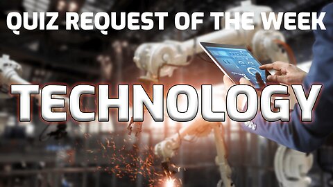 Quiz Request Of The Week: Technology