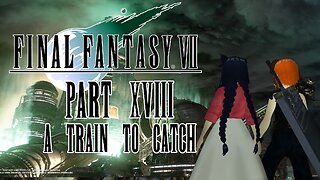 A Train To Catch | Final Fantasy VII [Part 18]