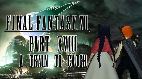 A Train To Catch | Final Fantasy VII [Part 18]