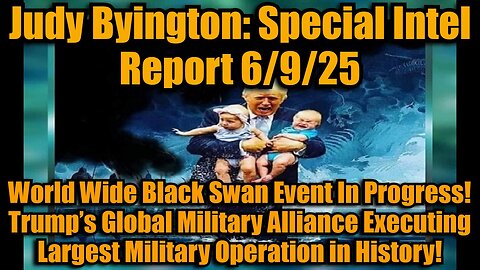 Judy Byington: Special Intel Report 6/9/25: World Wide Black Swan Event In Progress! Trump’s Global Military Alliance Executing Largest Military Operation in History!