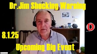 Dr.Jim.Shocking Warning 8.1.25: Upcoming Big Event