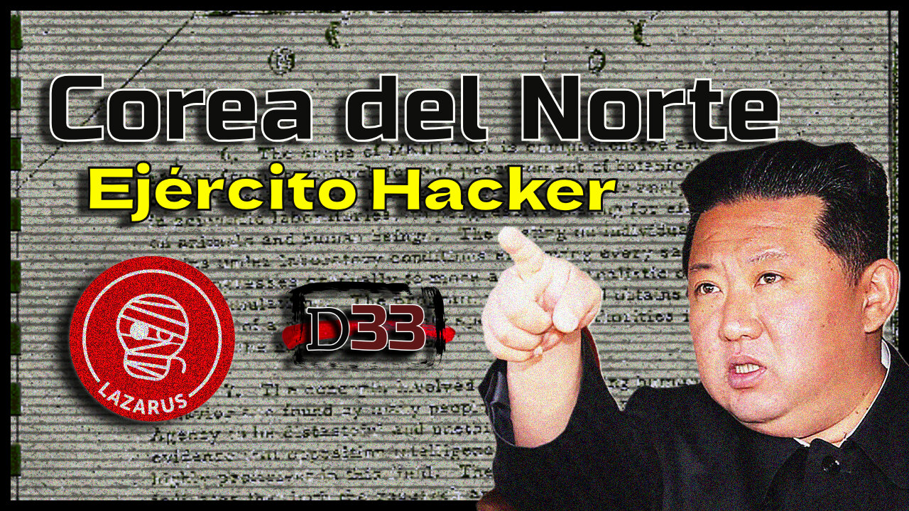 Corea del Norte y su ejército de hackers oculto: Lazarus Group | D33