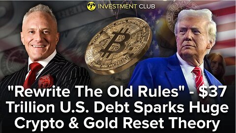 "Rewrite The Old Rules" - $37 Trillion U.S. Debt Sparks Huge Crypto & Gold Reset Theory