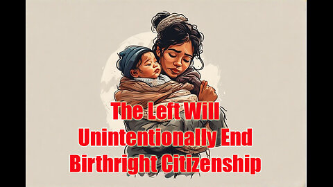The Left Has Walked into the Birthright Citizenship Trap!