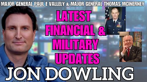 Jon Dowling & Major General Paul E Vallely & Major General McInerney Financial & Military Intel
