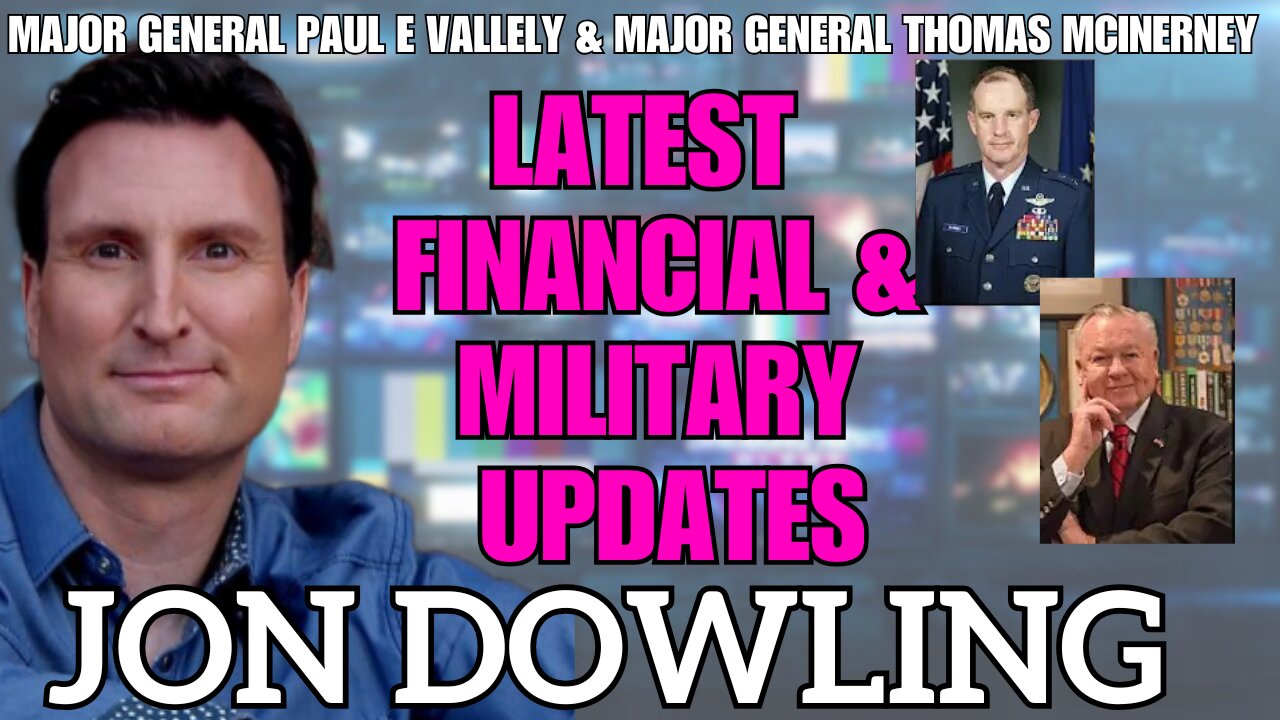 Jon Dowling & Major General Paul E Vallely & Major General McInerney Financial & Military Intel