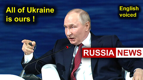 Putin: All of Ukraine is ours! Russia