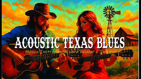 🎸 Acoustic Texas Blues Música Instrumental para Relaxar e Inspirar 🌅