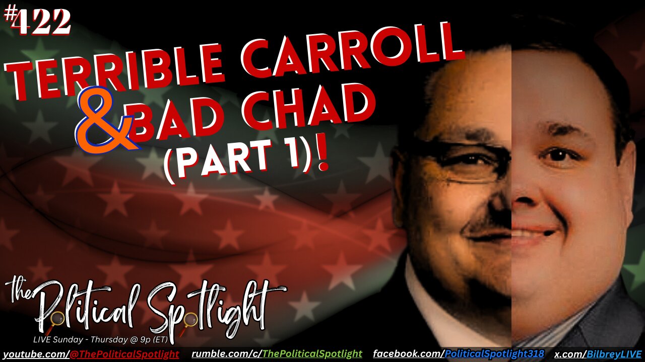#422 | Terrible Carroll & Bad Chad - (Part 1)! | The Political Spotlight
