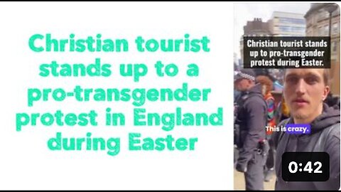 "Christian Tourist Bravely Counters Pro-Transgender Protest during Easter in England"