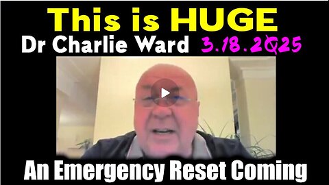 Charlie Ward "This is HUGE" 3.18.2Q25 - An Emergency Reset Coming