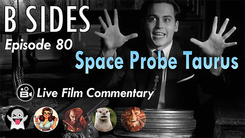 B SIDES Episode 80 - Space Probe Taurus - LIVE Riffs and Commentary from The B Roll Crew!