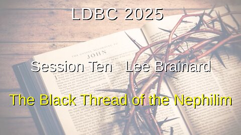 Session Ten - May 3, 2025 – Lee Brainard – The Black Thread of the Nephilim