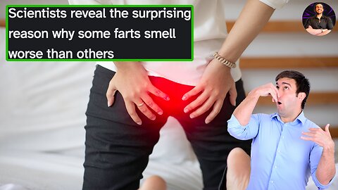 The Science Behind Awful FARTS Revealed! Why Some are Silent and DEADLY!