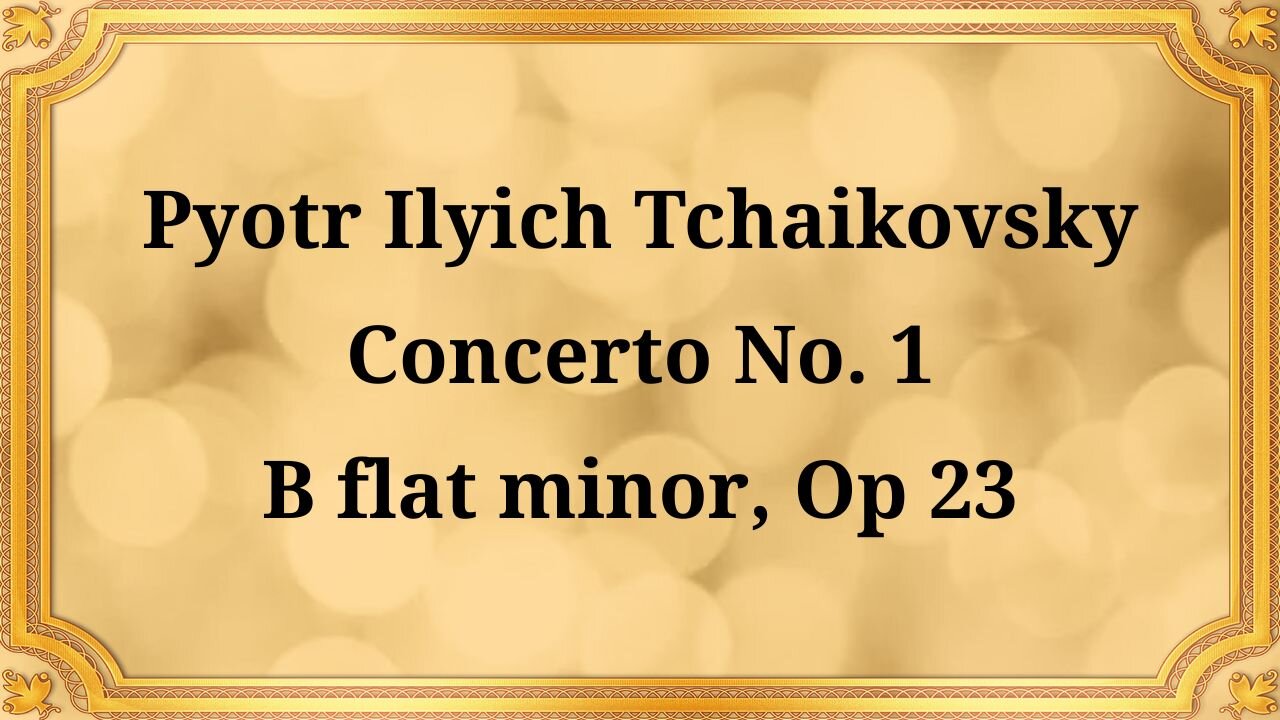 Pyotr Ilyich Tchaikovsky Piano Concerto No. 1 in B-flat minor, Op. 23