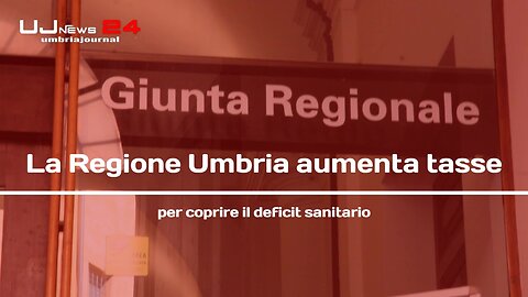 La Regione Umbria aumenta tasse per coprire il deficit sanitario