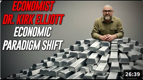EXCLUSIVE: Economist Dr. Kirk Elliott Breaks Down The Economic Paradigm Shifting Moment Where There Is A Lack Of Faith Around The Globe In Fiat-Based Currency and Banks, Consequently, People Move Their Assets Into Gold and Silver