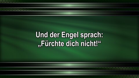 Und der Engel sprach: „Fürchte dich nicht!“