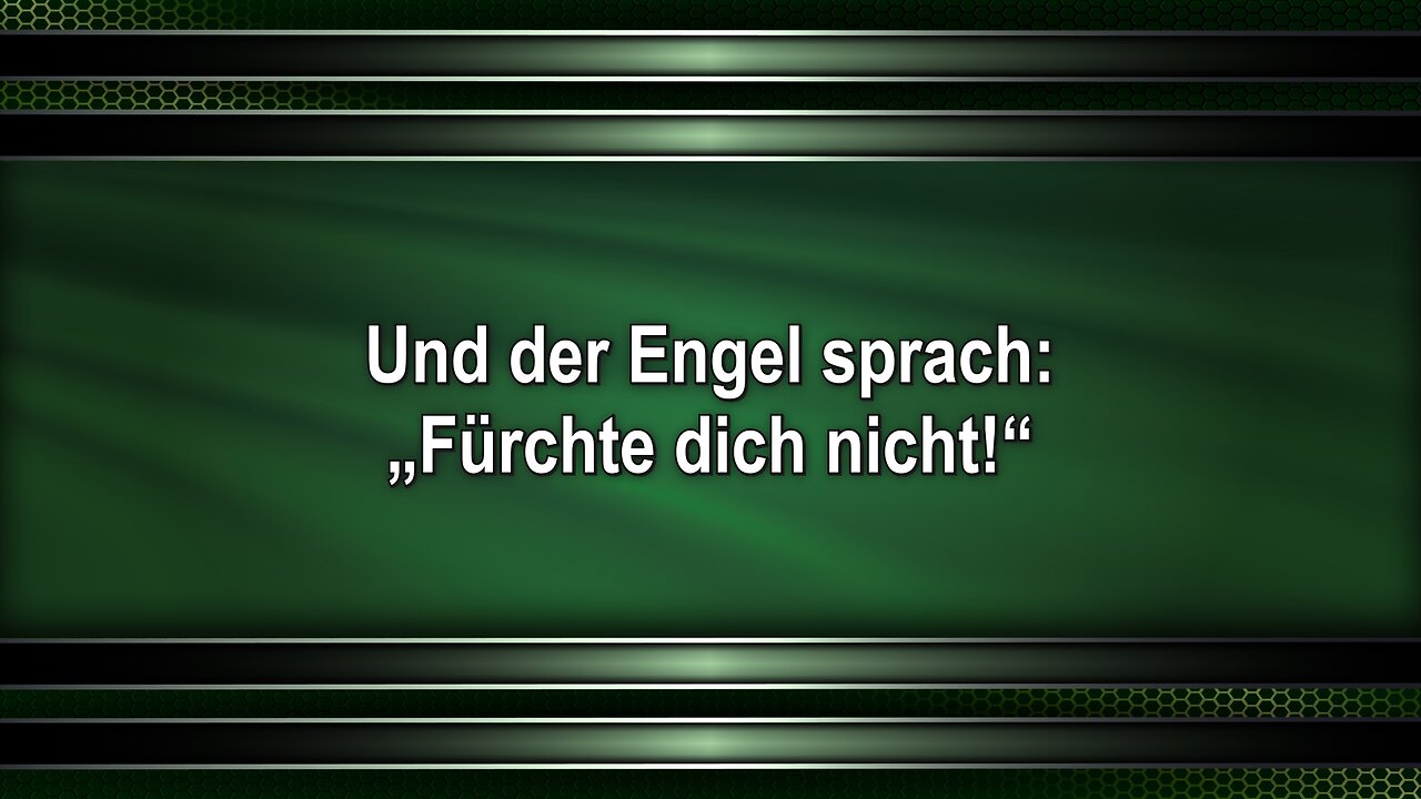 Und der Engel sprach: „Fürchte dich nicht!“