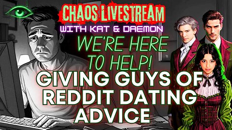 Dating Advice for the Modern Man - Giving Guys of Reddit Dating Advice with Kat & Daemon