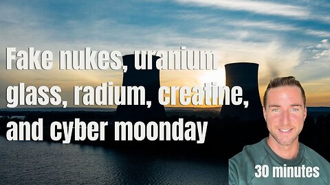 Fake nukes, uranium glass, radium, and cyber moonday