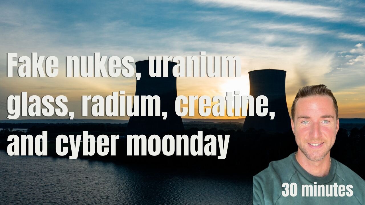 Fake nukes, uranium glass, radium, and cyber moonday
