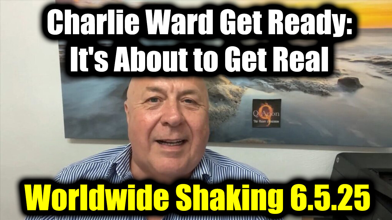 Charlie Ward Get Ready, it's About to Get Real 6.5.25 - Worldwide Shaking