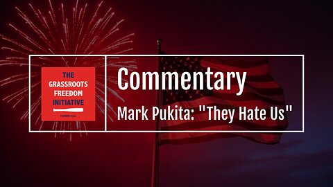 COMMENTARY | Mark Pukita: "They Hate Us"