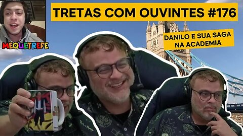TRETAS COM OUVINTES #176 DANILO GENTILI MANDA VIDEOS NA ACADEMIA (30.08.2024)