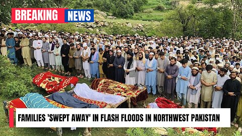 Families 'swept away' in flash floods in northwest Pakistan