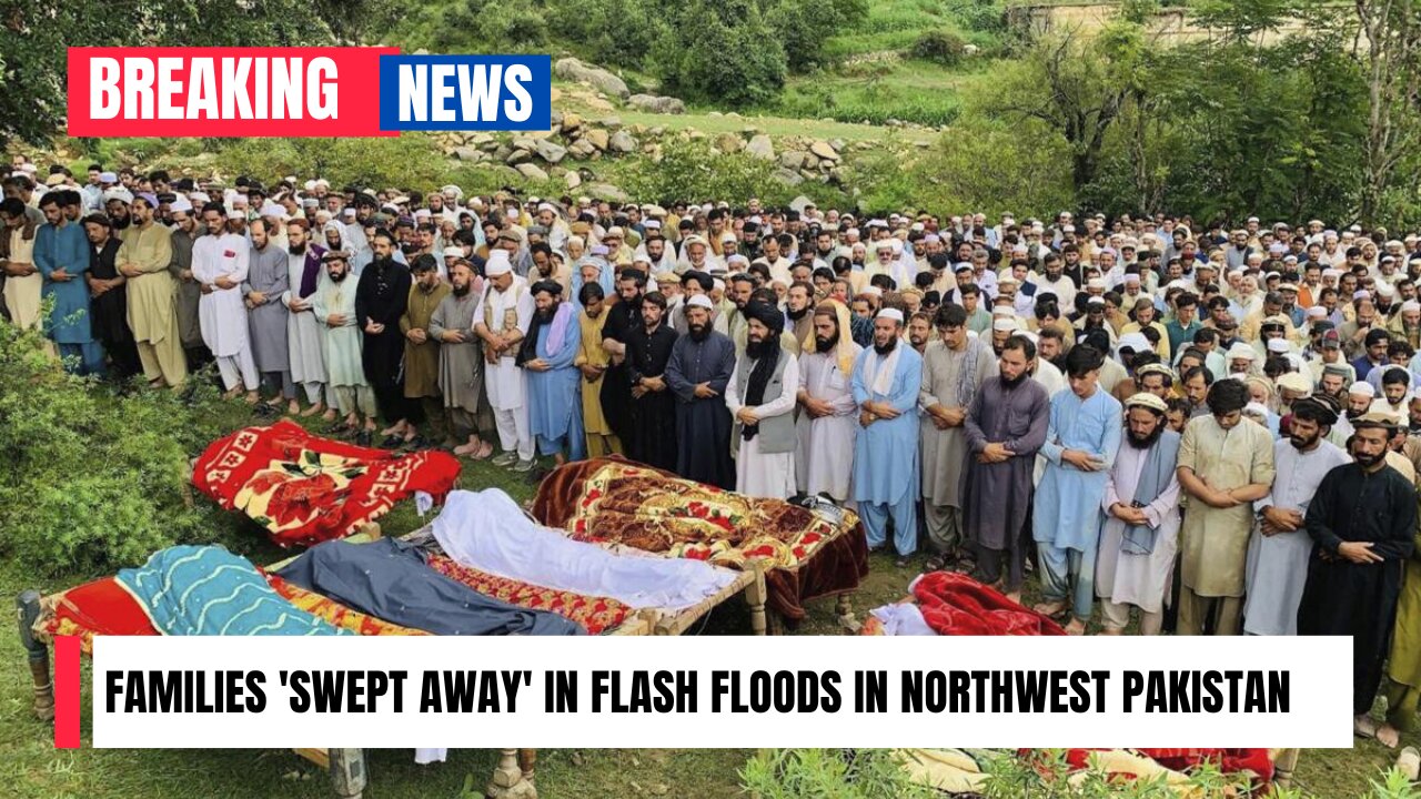 Families 'swept away' in flash floods in northwest Pakistan