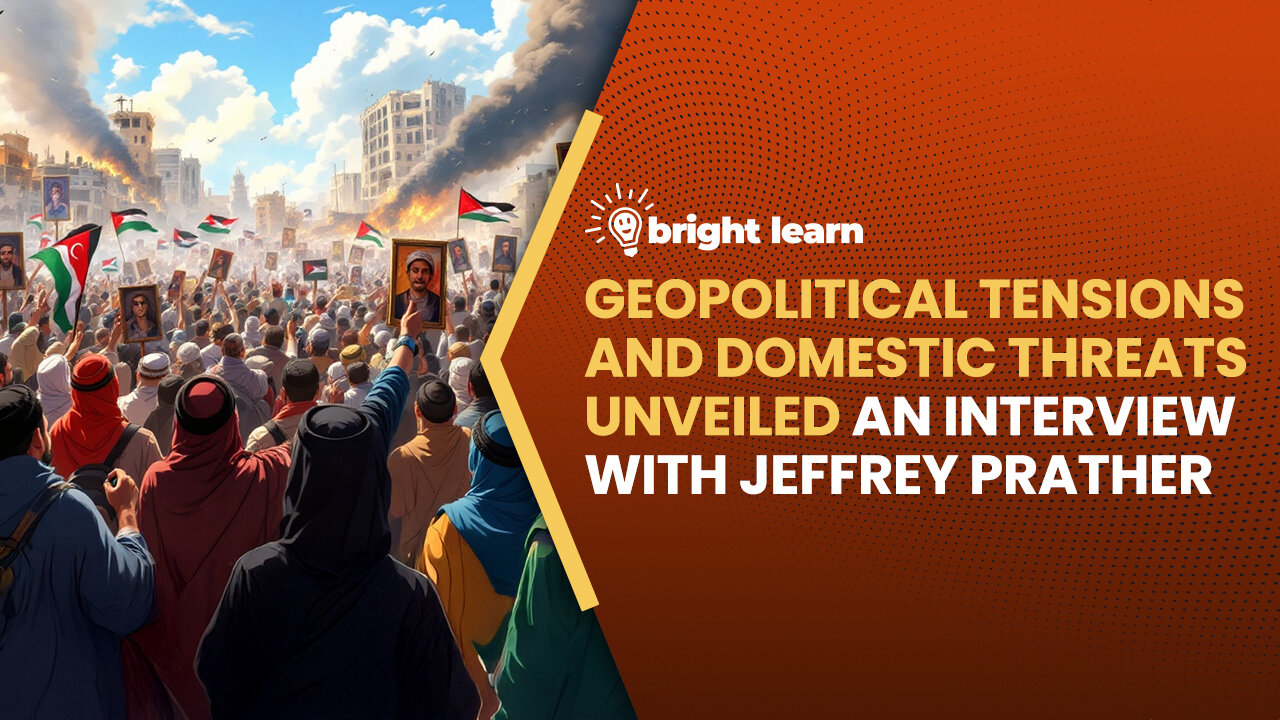 BrightLearn - Geopolitical Tensions and Domestic Threats Unveiled, an interview with Jeffrey Prather
