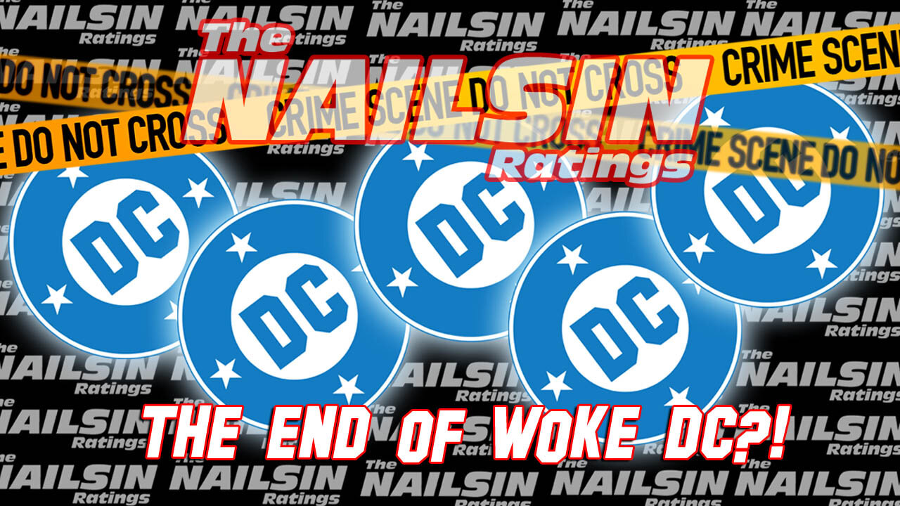 The Nailsin Ratings: The End Of Woke DC?!