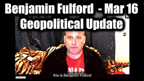 Benjamin Fulford Geopolitical Update - March 16 - Global Collapse, Power Shifts & Secret Agend