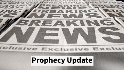 Prophecy Update - Breaking News!
