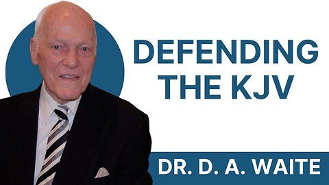Defending the King James Bible by Dr D A Waite