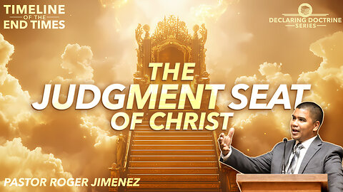 The Judgment Seat of Christ (Timeline of the End Times - Part 12) | Pastor Roger Jimenez