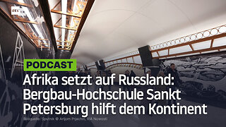 Afrika setzt auf Russland: Bergbau-Hochschule Sankt Petersburg hilft dem Kontinent