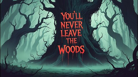 Don't Enter the Woods... You'll never leave