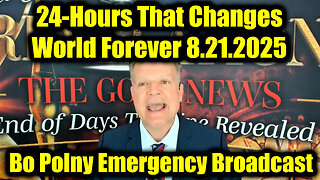 Bo Polny Emergency Broadcast 8.21.25: 24-Hours That Changes World Forever!