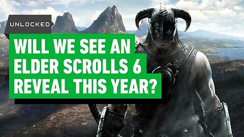 Will We See Elder Scrolls 6 This Year_ - Unlocked Clips