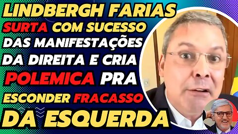 LINDBERGHT FARIAS SURTA COM MANIFESTAÇÃO DA DIREITA E INVENTA POLEMICA PRA ESCONDER FRACASSO