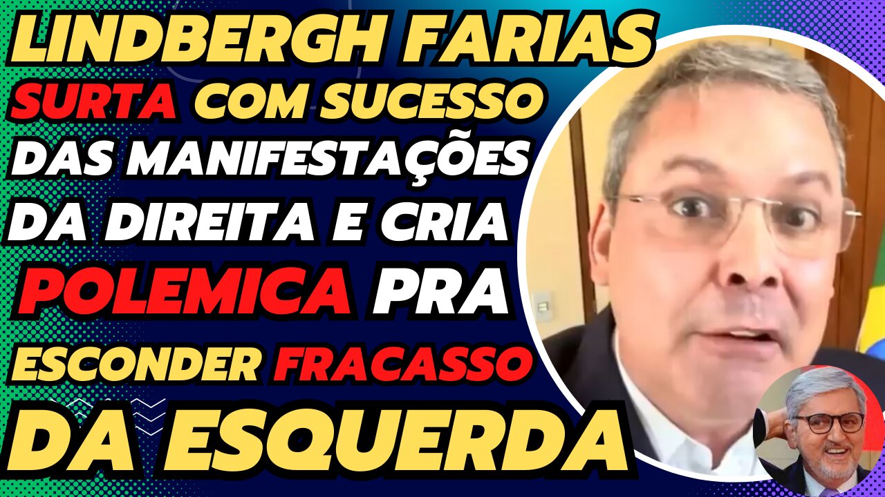 LINDBERGHT FARIAS SURTA COM MANIFESTAÇÃO DA DIREITA E INVENTA POLEMICA PRA ESCONDER FRACASSO